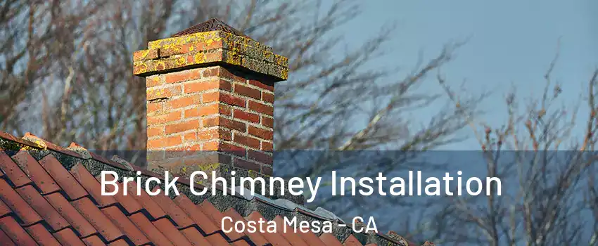Brick Chimney Installation Costa Mesa - CA