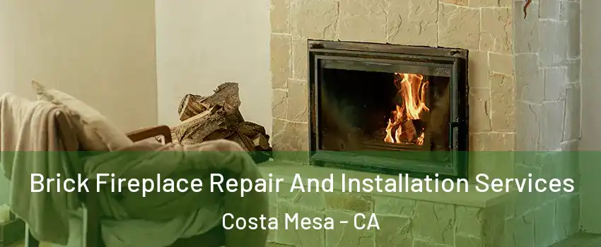 Brick Fireplace Repair And Installation Services Costa Mesa - CA