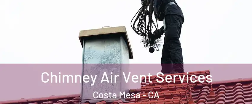 Chimney Air Vent Services Costa Mesa - CA