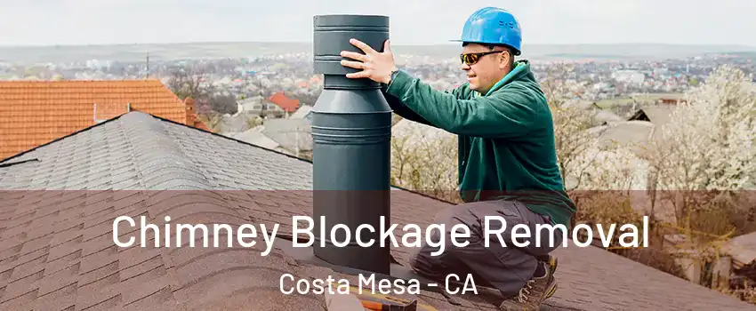 Chimney Blockage Removal Costa Mesa - CA