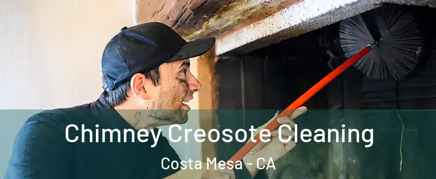 Chimney Creosote Cleaning Costa Mesa - CA