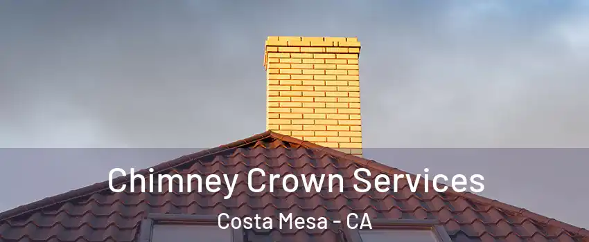 Chimney Crown Services Costa Mesa - CA