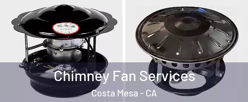 Chimney Fan Services Costa Mesa - CA