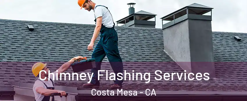 Chimney Flashing Services Costa Mesa - CA