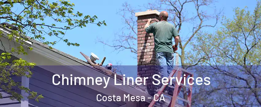Chimney Liner Services Costa Mesa - CA