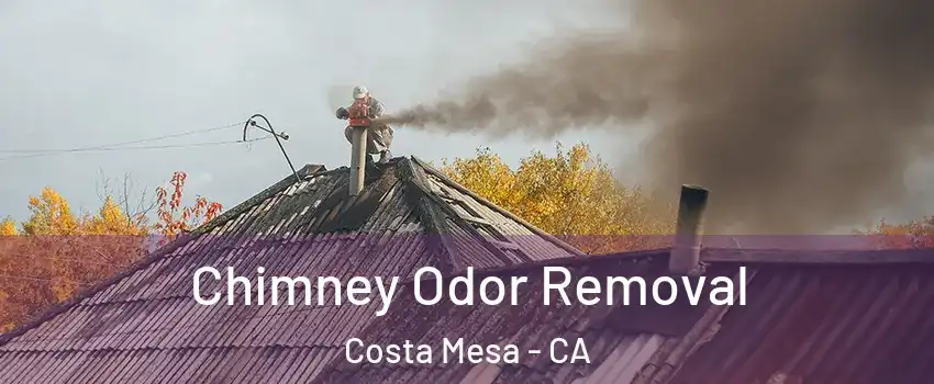 Chimney Odor Removal Costa Mesa - CA