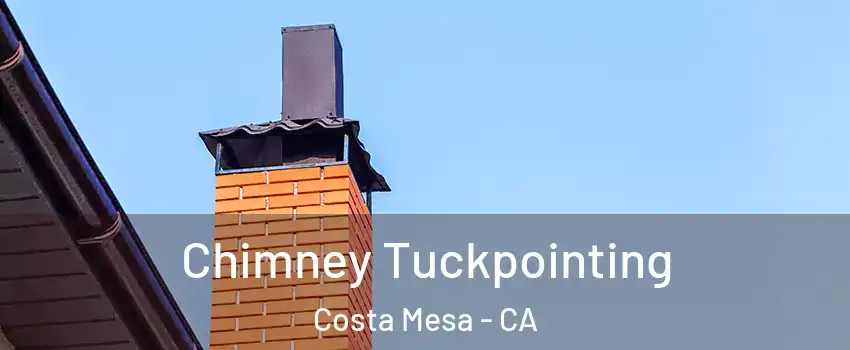 Chimney Tuckpointing Costa Mesa - CA