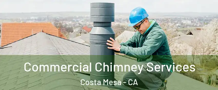Commercial Chimney Services Costa Mesa - CA