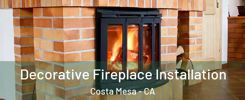 Decorative Fireplace Installation Costa Mesa - CA