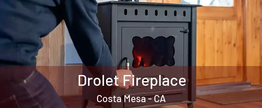 Drolet Fireplace Costa Mesa - CA