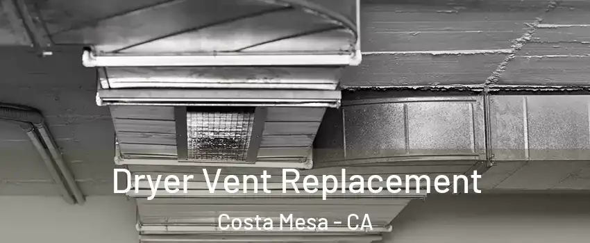 Dryer Vent Replacement Costa Mesa - CA