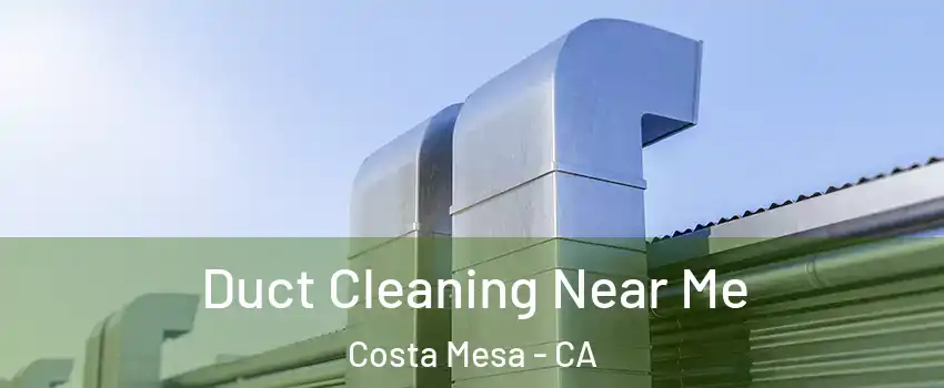 Duct Cleaning Near Me Costa Mesa - CA