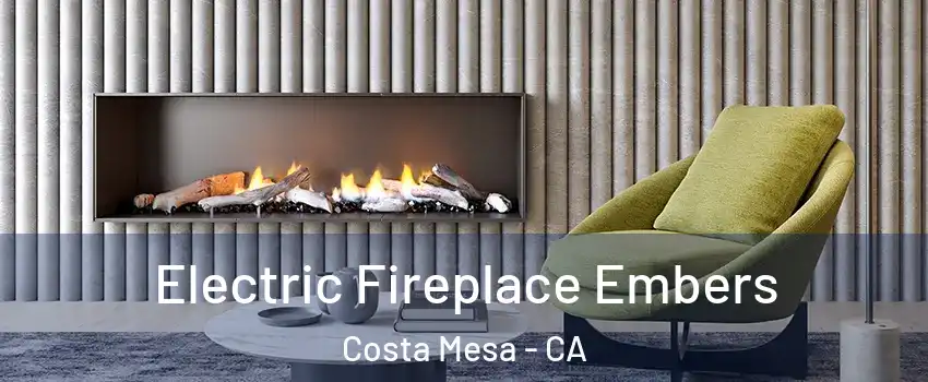 Electric Fireplace Embers Costa Mesa - CA