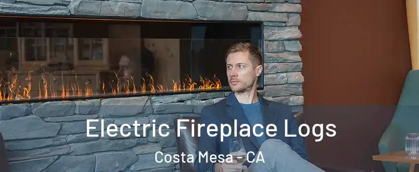 Electric Fireplace Logs Costa Mesa - CA