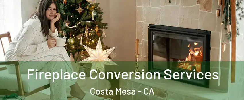 Fireplace Conversion Services Costa Mesa - CA