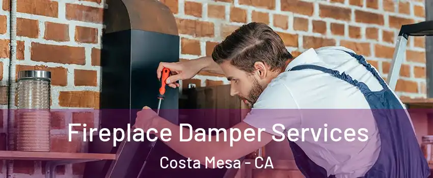 Fireplace Damper Services Costa Mesa - CA