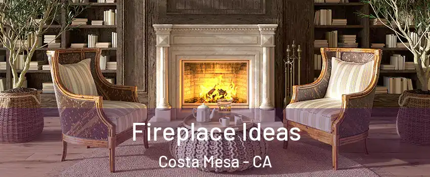 Fireplace Ideas Costa Mesa - CA