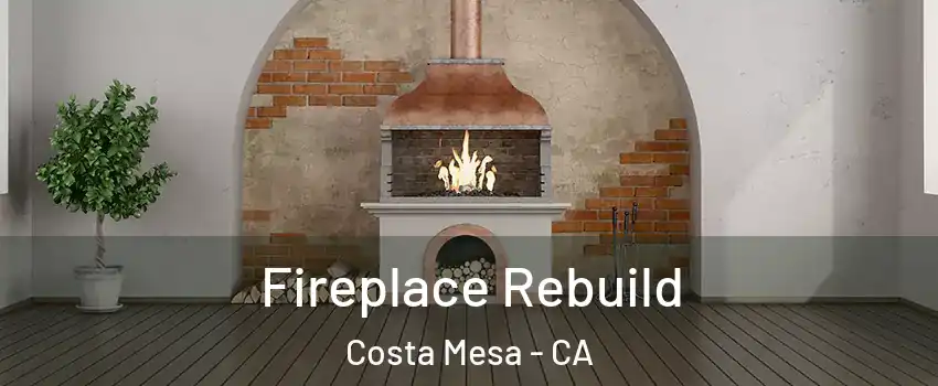 Fireplace Rebuild Costa Mesa - CA
