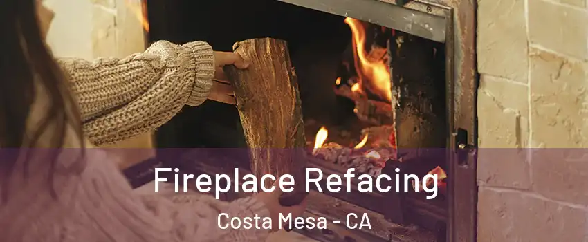 Fireplace Refacing Costa Mesa - CA