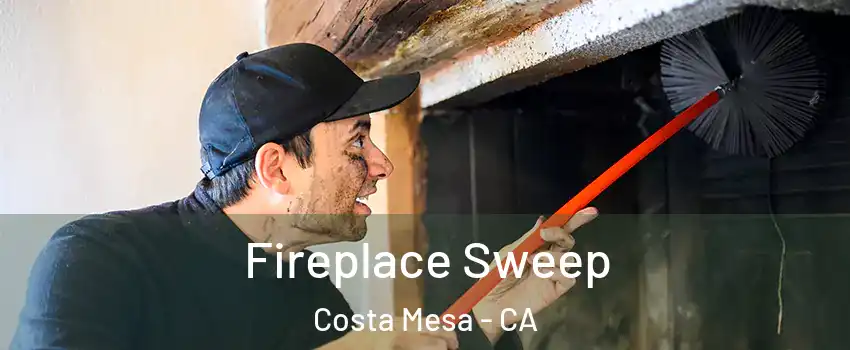 Fireplace Sweep Costa Mesa - CA