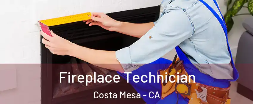 Fireplace Technician Costa Mesa - CA