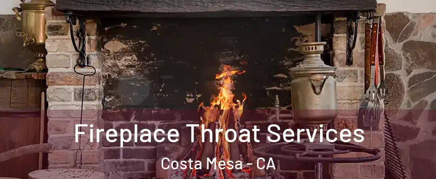 Fireplace Throat Services Costa Mesa - CA