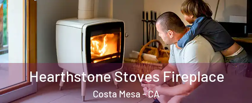 Hearthstone Stoves Fireplace Costa Mesa - CA