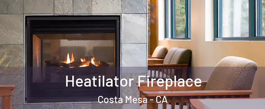 Heatilator Fireplace Costa Mesa - CA