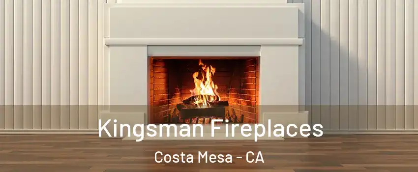 Kingsman Fireplaces Costa Mesa - CA