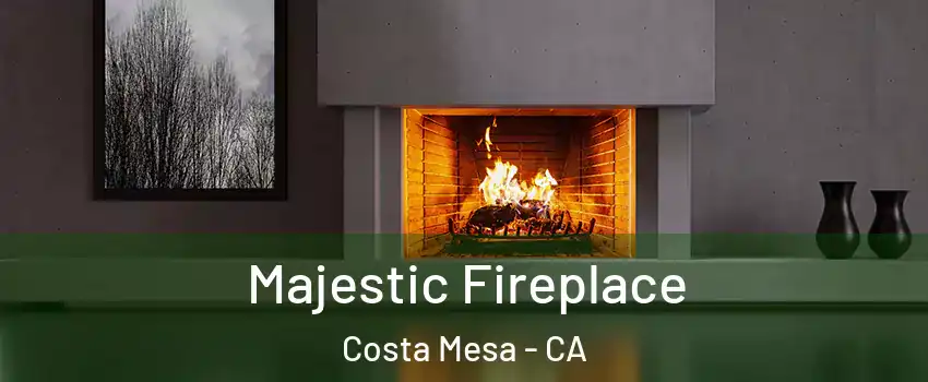 Majestic Fireplace Costa Mesa - CA