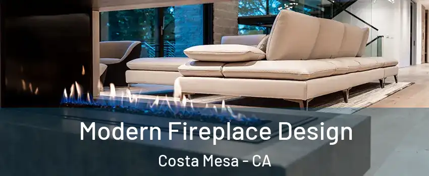 Modern Fireplace Design Costa Mesa - CA