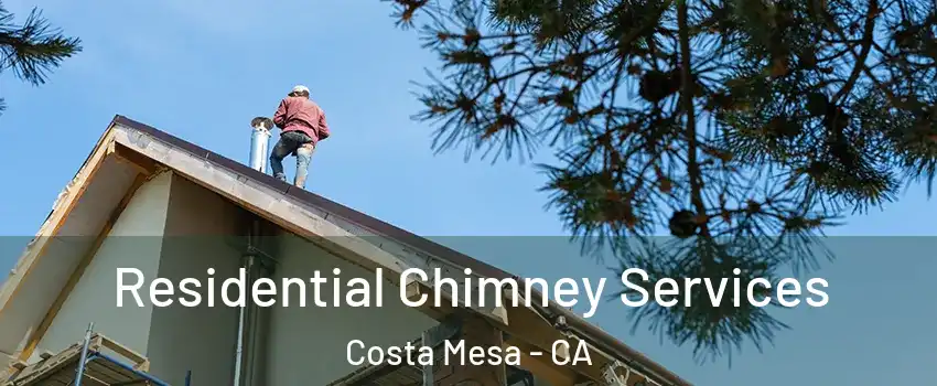 Residential Chimney Services Costa Mesa - CA