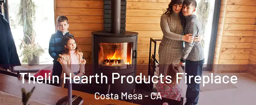 Thelin Hearth Products Fireplace Costa Mesa - CA