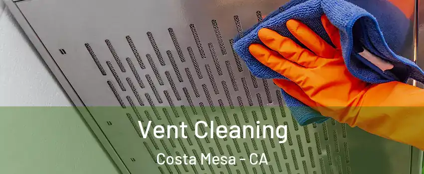 Vent Cleaning Costa Mesa - CA