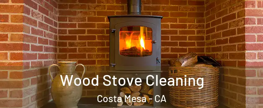Wood Stove Cleaning Costa Mesa - CA